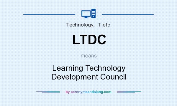 What does LTDC mean? It stands for Learning Technology Development Council