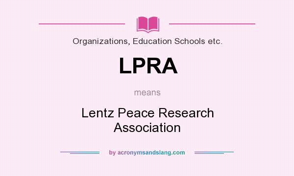 What does LPRA mean? It stands for Lentz Peace Research Association