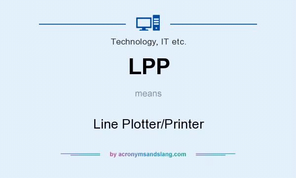 What does LPP mean? It stands for Line Plotter/Printer