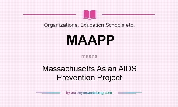 What does MAAPP mean? It stands for Massachusetts Asian AIDS Prevention Project