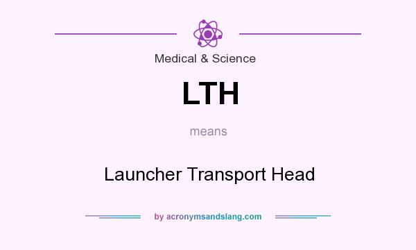What does LTH mean? It stands for Launcher Transport Head