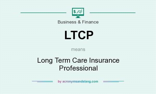 What does LTCP mean? It stands for Long Term Care Insurance Professional