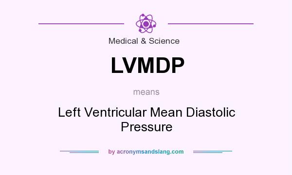 What does LVMDP mean? It stands for Left Ventricular Mean Diastolic Pressure