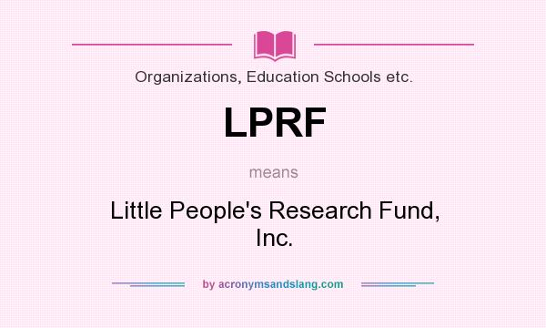 What does LPRF mean? It stands for Little People`s Research Fund, Inc.