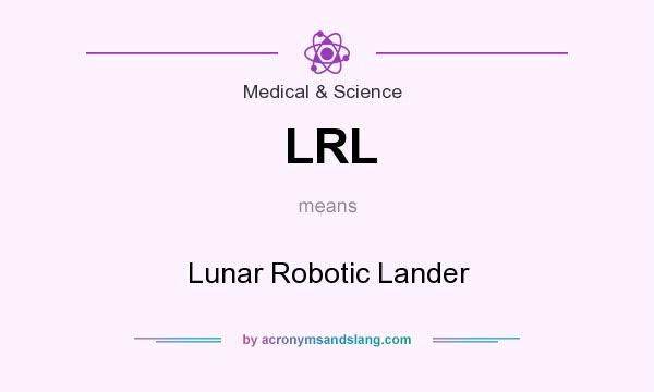 What does LRL mean? It stands for Lunar Robotic Lander