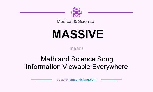 What does MASSIVE mean? It stands for Math and Science Song Information Viewable Everywhere