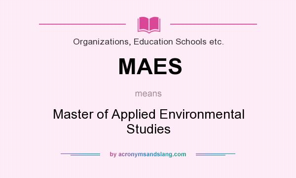 What does MAES mean? It stands for Master of Applied Environmental Studies