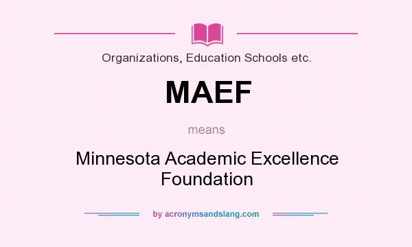 What does MAEF mean? It stands for Minnesota Academic Excellence Foundation