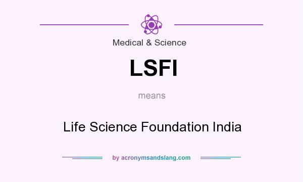What does LSFI mean? It stands for Life Science Foundation India