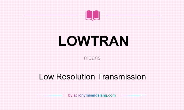 What does LOWTRAN mean? It stands for Low Resolution Transmission