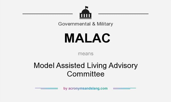 What does MALAC mean? It stands for Model Assisted Living Advisory Committee