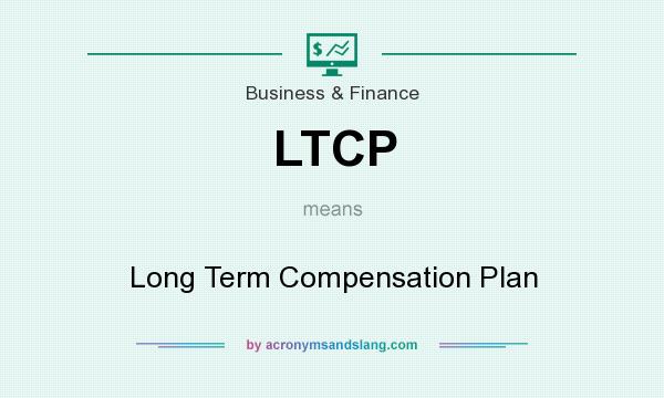 What does LTCP mean? It stands for Long Term Compensation Plan