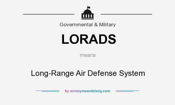What does LORADS mean? It stands for Long-Range Air Defense System