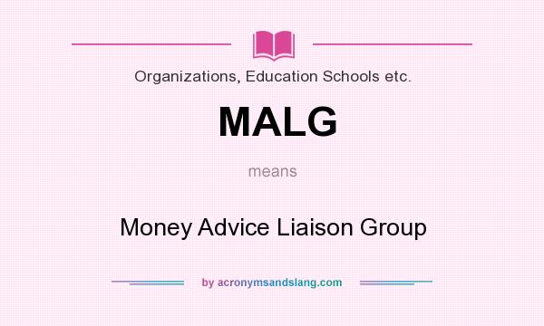 What does MALG mean? It stands for Money Advice Liaison Group
