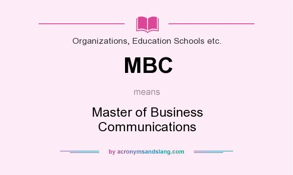 What does MBC mean? It stands for Master of Business Communications