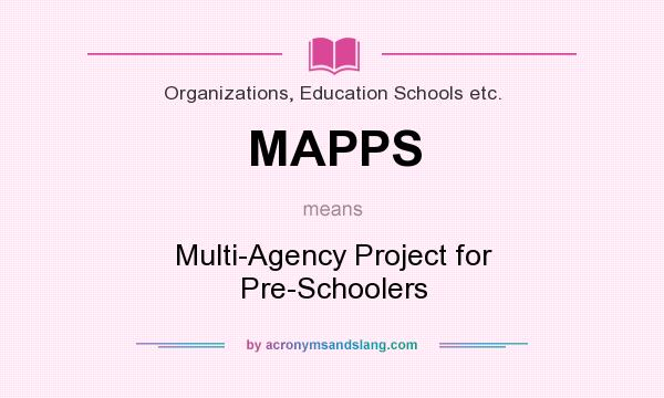 What does MAPPS mean? It stands for Multi-Agency Project for Pre-Schoolers