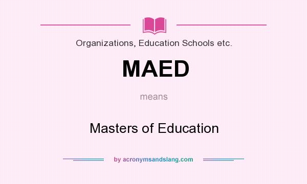 What does MAED mean? It stands for Masters of Education