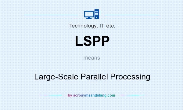 What does LSPP mean? It stands for Large-Scale Parallel Processing