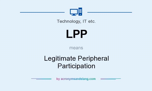 What does LPP mean? It stands for Legitimate Peripheral Participation
