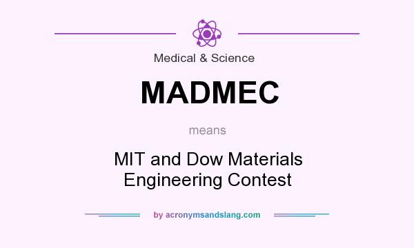 What does MADMEC mean? It stands for MIT and Dow Materials Engineering Contest