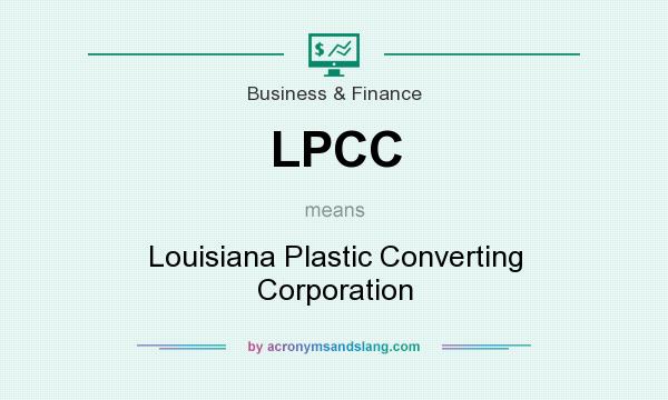 What does LPCC mean? It stands for Louisiana Plastic Converting Corporation