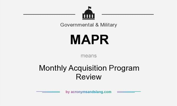 What does MAPR mean? It stands for Monthly Acquisition Program Review