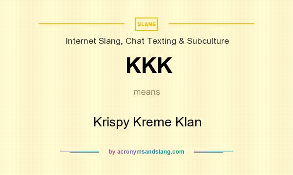 What does KKK mean? It stands for Krispy Kreme Klan