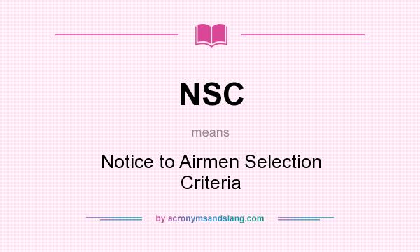 What does NSC mean? It stands for Notice to Airmen Selection Criteria