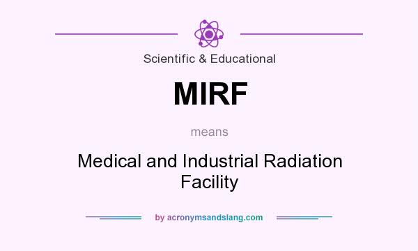 What does MIRF mean? It stands for Medical and Industrial Radiation Facility