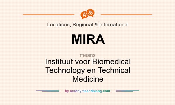 What does MIRA mean? It stands for Instituut voor Biomedical Technology en Technical Medicine