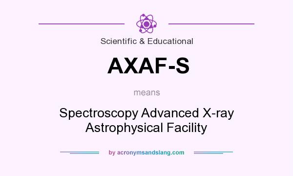 What does AXAF-S mean? It stands for Spectroscopy Advanced X-ray Astrophysical Facility