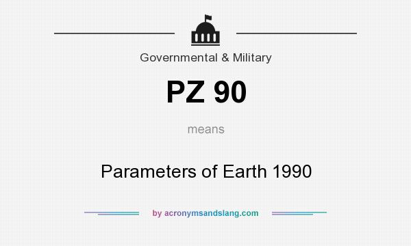 What does PZ 90 mean? It stands for Parameters of Earth 1990