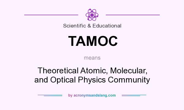 What does TAMOC mean? It stands for Theoretical Atomic, Molecular, and Optical Physics Community