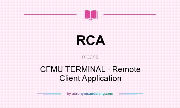 What does RCA mean? It stands for CFMU TERMINAL - Remote Client Application