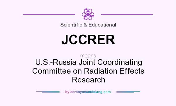 What does JCCRER mean? It stands for U.S.-Russia Joint Coordinating Committee on Radiation Effects Research