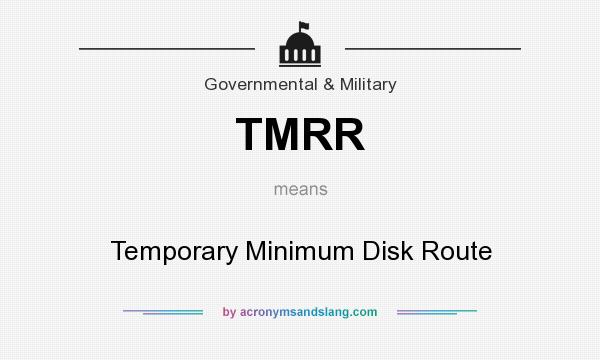 What does TMRR mean? It stands for Temporary Minimum Disk Route