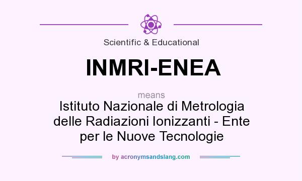 What does INMRI-ENEA mean? It stands for Istituto Nazionale di Metrologia delle Radiazioni Ionizzanti - Ente per le Nuove Tecnologie