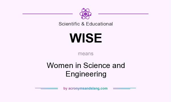 What does WISE mean? It stands for Women in Science and Engineering