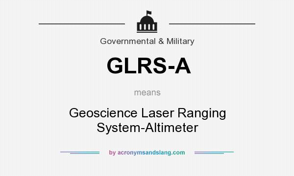 What does GLRS-A mean? It stands for Geoscience Laser Ranging System-Altimeter