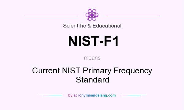 What does NIST-F1 mean? It stands for Current NIST Primary Frequency Standard