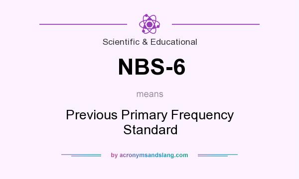 What does NBS-6 mean? It stands for Previous Primary Frequency Standard