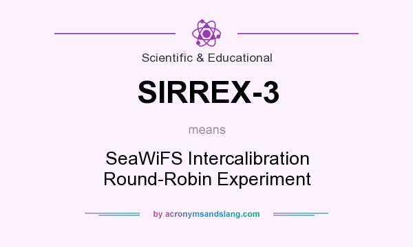 What does SIRREX-3 mean? It stands for SeaWiFS Intercalibration Round-Robin Experiment
