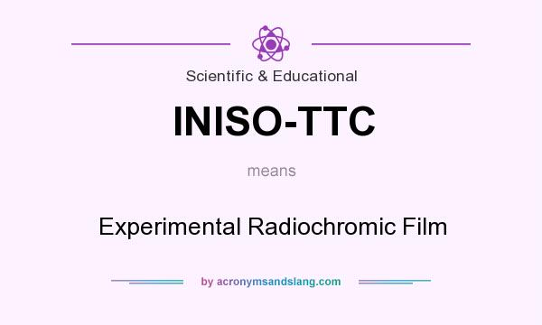 What does INISO-TTC mean? It stands for Experimental Radiochromic Film