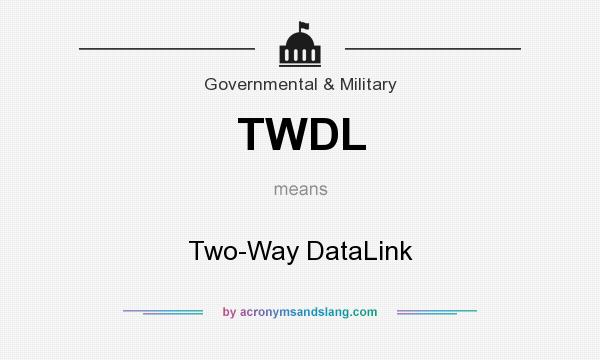 What does TWDL mean? It stands for Two-Way DataLink