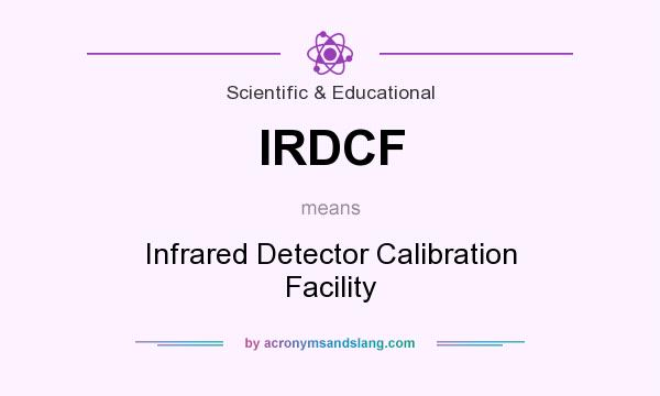 What does IRDCF mean? It stands for Infrared Detector Calibration Facility