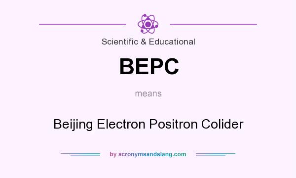 What does BEPC mean? It stands for Beijing Electron Positron Colider