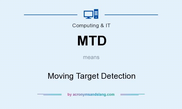 What does MTD mean? It stands for Moving Target Detection