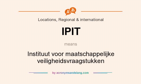 What does IPIT mean? It stands for Instituut voor maatschappelijke veiligheidsvraagstukken