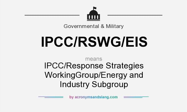 What does IPCC/RSWG/EIS mean? It stands for IPCC/Response Strategies WorkingGroup/Energy and Industry Subgroup