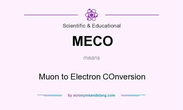What does MECO mean? It stands for Muon to Electron COnversion